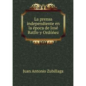   poca de JosÃ© Batlle y OrdÃ³Ã±ez Juan Antonio Zubillaga Books