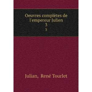   complÃ¨tes de lempereur Julien. 3 RenÃ© Tourlet Julian Books