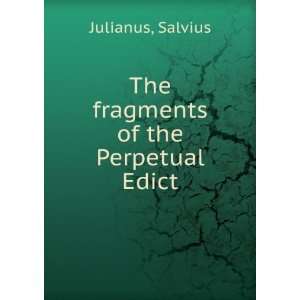    The fragments of the Perpetual Edict Salvius Julianus Books
