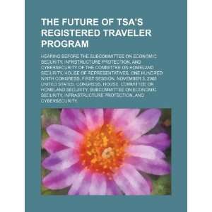  The future of TSAs Registered Traveler program: hearing 
