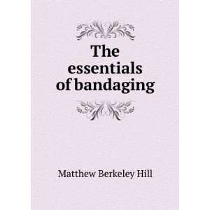  The essentials of bandaging Matthew Berkeley Hill Books