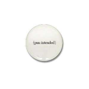 pun intended Funny Mini Button by 