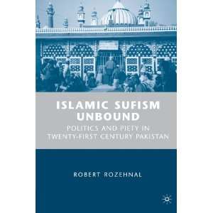  Islamic Sufism Unbound Politics and Piety in Twenty First 