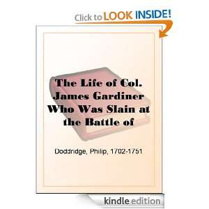 The Life of Col. James Gardiner Who Was Slain at the Battle of 
