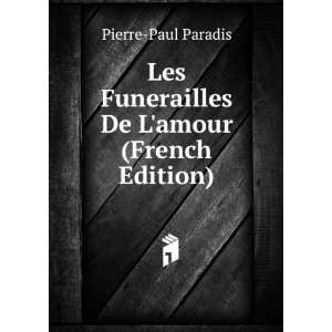   Funerailles De Lamour (French Edition) Pierre Paul Paradis Books