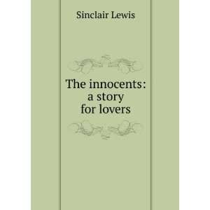  The innocents; a story for lovers: Sinclair Lewis: Books