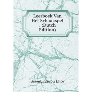   Van Het Schaakspel . (Dutch Edition): Antonius Van Der Linde: Books
