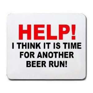   THINK IT IS TIME FOR ANOTHER BEER RUN Mousepad