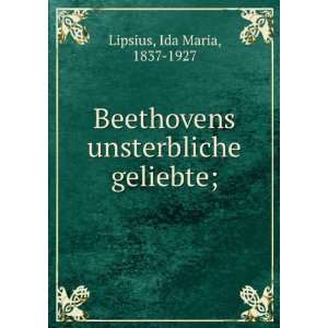   Beethovens unsterbliche geliebte; Ida Maria, 1837 1927 Lipsius Books