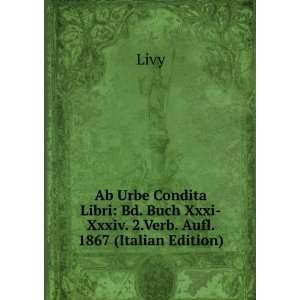   Bd. Buch Xxxi Xxxiv. 2.Verb. Aufl. 1867 (Italian Edition) Livy Books