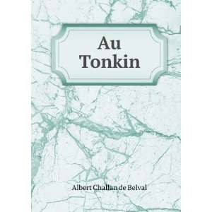  Au Tonkin Albert Challan de Belval Books