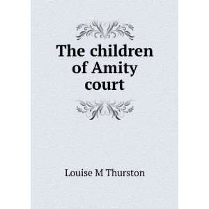  The children of Amity court Louise M Thurston Books