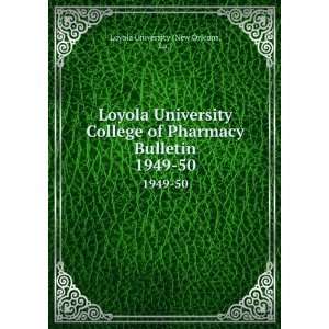   Pharmacy Bulletin. 1949 50: La.) Loyola University (New Orleans: Books