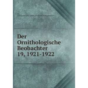  Der Ornithologische Beobachter. 19, 1921 1922 sociÃ©tÃ 