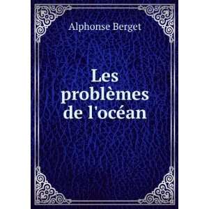  Les problÃ¨mes de locÃ©an Alphonse Berget Books