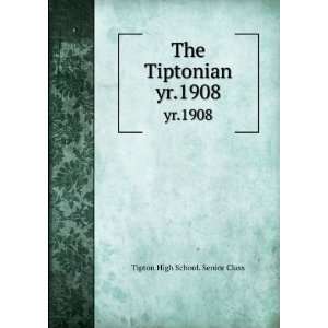    The Tiptonian. yr.1908: Tipton High School. Senior Class: Books