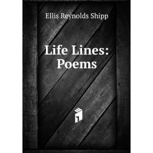  Life Lines: Poems: Ellis Reynolds Shipp: Books