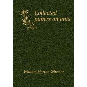  Collected papers on ants William Morton Wheeler Books
