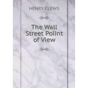  The Wall Street Poiint of View HENRY CLEWS Books