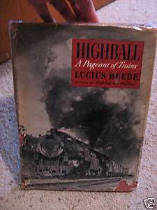 Lucius Beebe HIGHBALL A PAGENT OF TRAINS 1st Ed. Book  