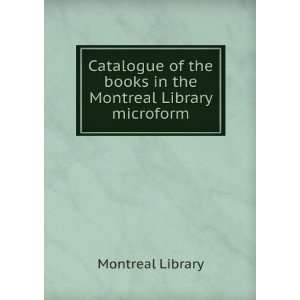   the books in the Montreal Library microform Montreal Library Books