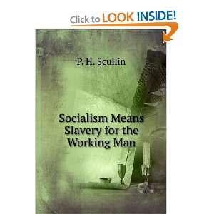  Socialism Means Slavery for the Working Man P. H. Scullin 
