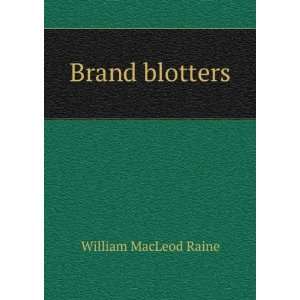  Brand blotters: William MacLeod Raine: Books