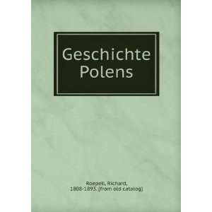  Geschichte Polens: Richard, 1808 1893. [from old catalog 