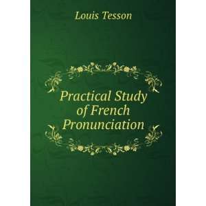    Practical Study of French Pronunciation Louis Tesson Books