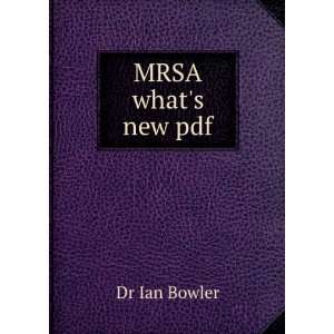  MRSA whats new pdf Dr Ian Bowler Books