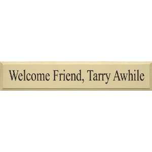  Welcome Friend, Tarry Awhile Wooden Sign
