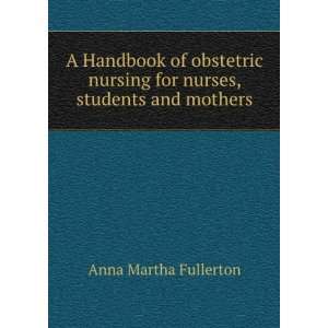   nursing for nurses, students and mothers Anna Martha Fullerton Books