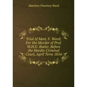   Hardin Criminal Court, April Term 1854 Matthew Flournoy Ward Books
