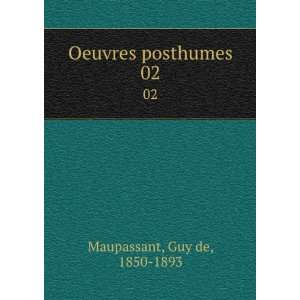  Oeuvres posthumes. 02 Guy de, 1850 1893 Maupassant Books