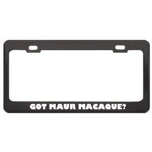 Got Maur Macaque? Animals Pets Black Metal License Plate Frame Holder 