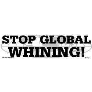  Stop Global Whining!   Bumper Sticker: Everything Else