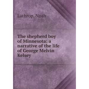   narrative of the life of George Melvin Kelsey. Noah. Lathrop Books