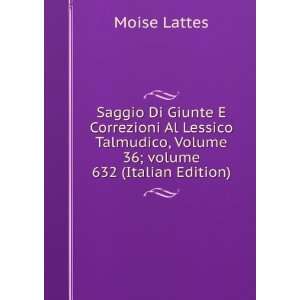   , Volume 36;Â volume 632 (Italian Edition) Moise Lattes Books