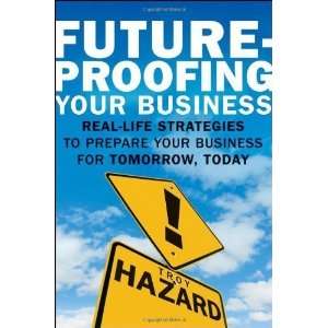  By Troy Hazard Future Proofing Your Business Real Life 