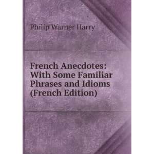  French Anecdotes: With Some Familiar Phrases and Idioms 