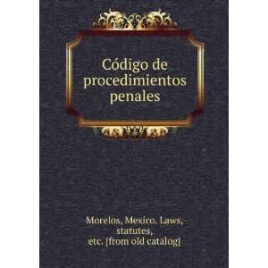    Mexico. Laws, statutes, etc. [from old catalog] Morelos Books
