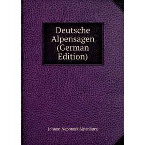   Deutsche Alpensagen (German Edition) Johann Nepomuk Alpenburg Books