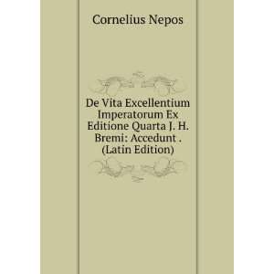   Quarta J. H. Bremi Accedunt . (Latin Edition) Cornelius Nepos Books