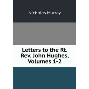   to the Rt. Rev. John Hughes, Volumes 1 2: Nicholas Murray: Books