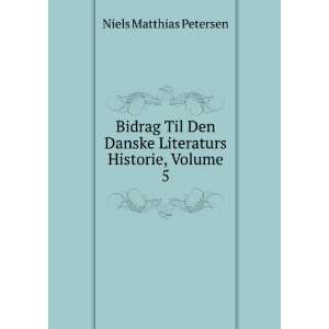   Danske Literaturs Historie, Volume 5: Niels Matthias Petersen: Books