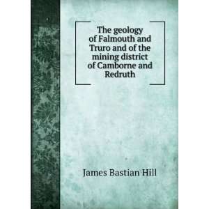   the mining district of Camborne and Redruth James Bastian Hill Books