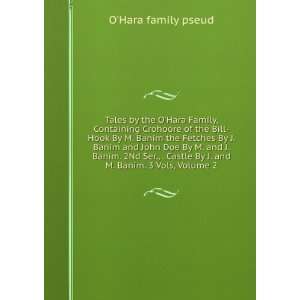   By J. and M. Banim. 3 Vols, Volume 2: OHara family pseud: Books