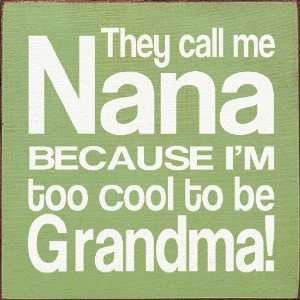   Nana because Im too cool to be Grandma! Wooden Sign: Home & Kitchen