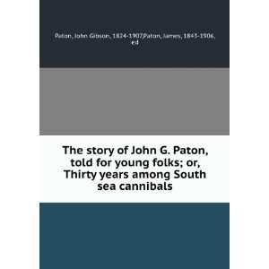   among South sea cannibals.: John Gibson Paton, James, Paton: Books
