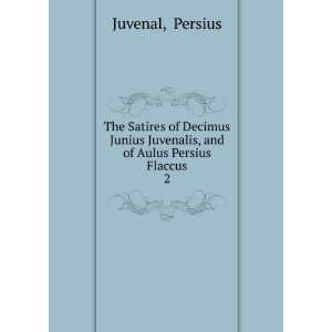   Juvenalis, and of Aulus Persius Flaccus. 2 Persius Juvenal Books